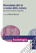 Percezione del sé e senso della natura. Una ricerca tra Italia e Argentina libro