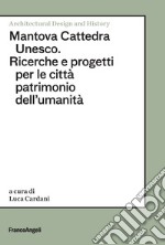 Mantova Cattedra Unesco. Ricerche e progetti per le città patrimonio dell'umanità