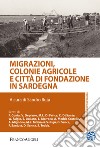 Migrazioni, colonie agricole e città di fondazione in Sardegna libro di Ruju S. (cur.)