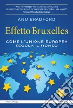 Effetto Bruxelles. Come l'Unione Europea regola il mondo libro