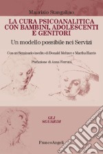 La cura psicoanalitica con bambini, adolescenti e genitori. Un modello possibile nei Servizi. Con un seminario inedito di Donald Meltzer e Martha Harris