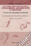 La cura psicoanalitica con bambini, adolescenti e genitori. Un modello possibile nei Servizi. Con un seminario inedito di Donald Meltzer e Martha Harris libro