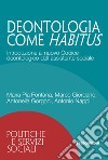 Deontologia come habitus. Introduzione al nuovo Codice deontologico dell'assistente sociale libro