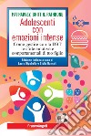 Adolescenti con emozioni intense. Come gestire con la DBT le sfide emotive e comportamentali di tuo figlio libro