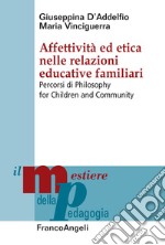 Affettività ed etica nelle relazioni educative familiari. Percorsi di Philosophy for Children and Community libro