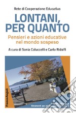 Lontani, per quanto. Pensieri e azioni educative nel mondo sospeso libro