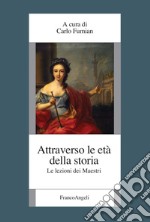 Attraverso le età della storia. Le lezioni dei maestri libro