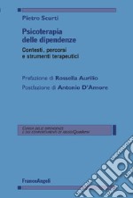 Psicoterapia delle dipendenze. Contesti, percorsi e strumenti terapeutici libro