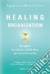Healing organization. Risvegliare la coscienza del business per salvare il mondo libro