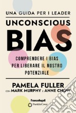 Unconscious Bias. Una guida per i leader. Comprendere i Bias per liberare il nostro potenziale libro