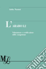 L'arabo L2. Valutazione e certificazione delle competenze libro