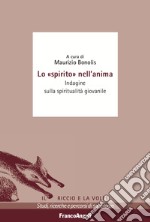 Lo «spirito» nell'anima. Indagine sulla spiritualità giovanile libro