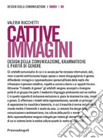 Cattive immagini. Design della comunicazione, grammatiche e parità di genere libro