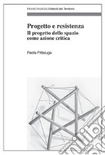 Progetto e resistenza. Il progetto dello spazio come azione critica libro