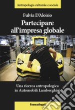 Partecipare all'impresa globale. Una ricerca antropologica in Automobili Lamborghini libro