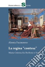 La regina «contesa». Maria Cristina fra Borbone e Savoia libro