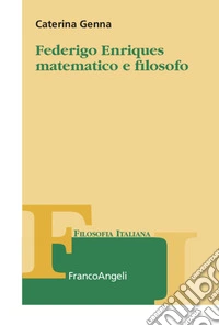 Federigo Enriques matematico e filosofo
