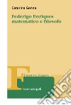 Federigo Enriques matematico e filosofo libro di Genna Caterina