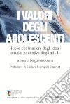 I valori degli adolescenti. Nuove declinazioni degli ideali e ruolo educativo degli adulti libro