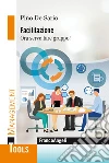 Facilitazione. Ora serve fare gruppo! libro