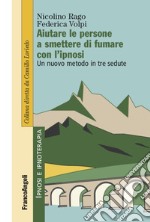 Aiutare le persone a smettere di fumare con l'ipnosi. Un nuovo metodo in tre sedute libro