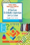 Affrontare il disturbo ossessivo compulsivo. Quaderno di lavoro libro