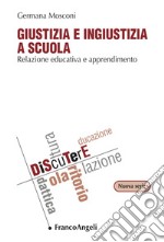 Giustizia e ingiustizia a scuola. Relazione educativa e apprendimento