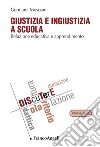 Giustizia e ingiustizia a scuola. Relazione educativa e apprendimento libro