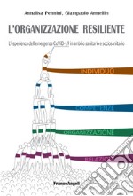 L'organizzazione resiliente. L'esperienza dell'emergenza CoViD-19 in ambito sanitario e sociosanitario libro