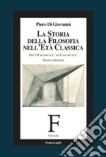 La storia della filosofia nell'età classica. Dal VII secolo a. C. al II secolo d. C.. Nuova ediz. libro