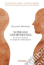 Superare l'indifferenza. La ricerca di senso in tempi di cambiamento