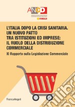 L'Italia dopo la crisi sanitaria. Un nuovo patto tra istituzioni ed imprese: il ruolo della distribuzione commerciale. 11° Rapporto sulla legislazione commerciale