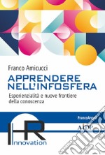 Apprendere nell'infosfera. Esperienzialità e nuove frontiere della conoscenza libro