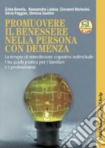 Promuovere il benessere nella persona con demenza. La terapia di stimolazione cognitiva individuale. Una guida pratica per i familiari e i professionisti. Nuova ediz. Con Contenuto digitale per accesso on line libro