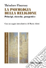 La psicologia della religione. Principi, ricerche, prospettive