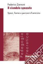 Il ciondolo spezzato. Spazi, forme e percorsi d'amicizia libro