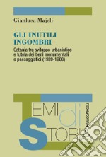 Gli inutili ingombri. Catania tra sviluppo urbanistico e tutela dei beni monumentali e paesaggistici (1939-1968)