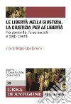 Le libertà nella giustizia, la giustizia per le libertà. Fra sovranità, forze sociali e corpi viventi libro