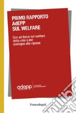 Primo Rapporto AdEPP sul welfare. Con un focus sul welfare della crisi e del sostegno alla ripresa libro