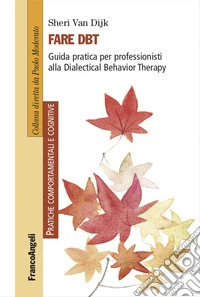 Fare DBT. Guida pratica per professionisti alla Dialectical Behavior Therapy