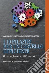 I 10 pilastri per un cervello efficiente. Come migliorare le abilità mentali libro