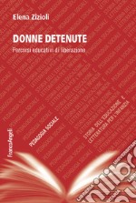 Donne detenute. Percorsi educativi di liberazione libro