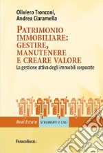 Patrimonio immobiliare: gestire, manutenere e creare valore. La gestione attiva degli immobili corporate libro