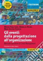 Gli eventi: dalla progettazione all'organizzazione. Manuale operativo di Event Management. Con Contenuto digitale per download e accesso on line