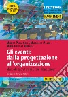 Gli eventi: dalla progettazione all'organizzazione. Manuale operativo di Event Management. Con Contenuto digitale per download e accesso on line libro