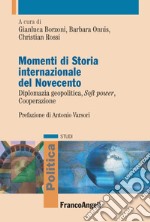 Momenti di storia internazionale del Novecento. Diplomazia geopolitica, soft power, cooperazione libro