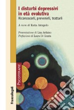 I disturbi depressivi in età evolutiva. Riconoscerli, prevenirli, trattarli libro