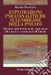 Esplorazioni psicoanalitiche sull'origine della psicosi. Relazioni simbiotico/fusionali, acquisizione del senso di sé e costruzione dell'identità libro