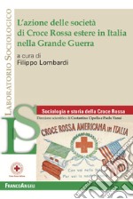 L'azione delle società di Croce Rossa estere in Italia nella Grande Guerra libro