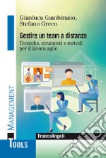 Gestire un team a distanza. Tecniche, strumenti e metodi per il lavoro agile libro